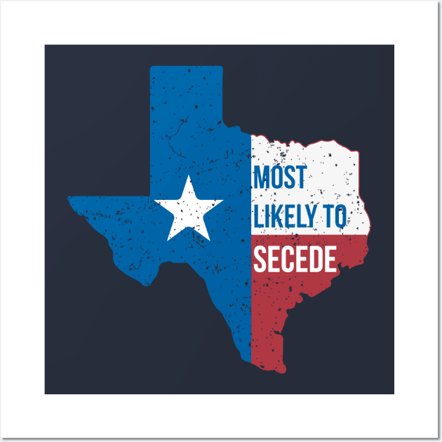 Texas Most Likely to Secede Wall Art by stuffbyjlim